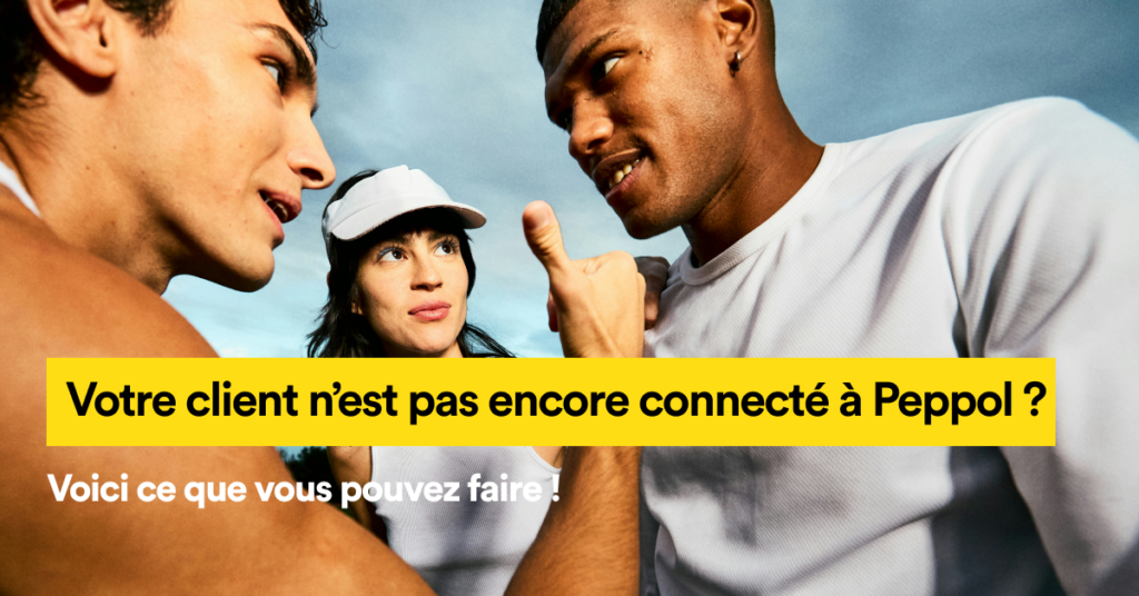 Votre client n’est pas encore connecté à Peppol ?